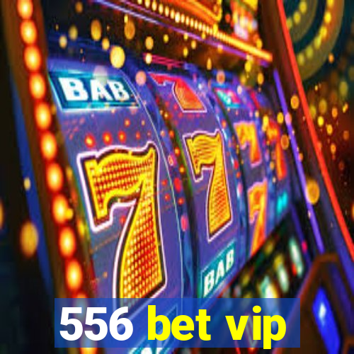 556 bet vip